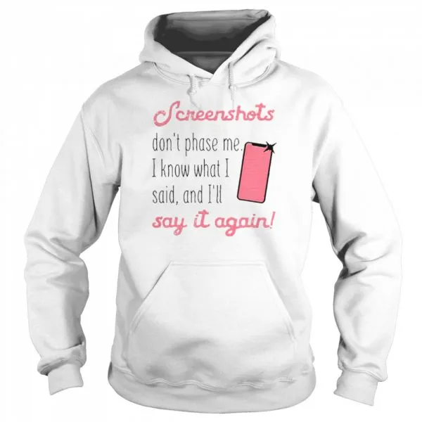 Screenshots Dont Phase Me I Know What I Said And Ill Say It Again Classic Mens T-shirt - Image 6