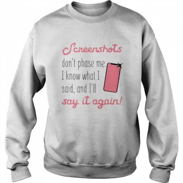 Screenshots Dont Phase Me I Know What I Said And Ill Say It Again Classic Mens T-shirt - Image 5