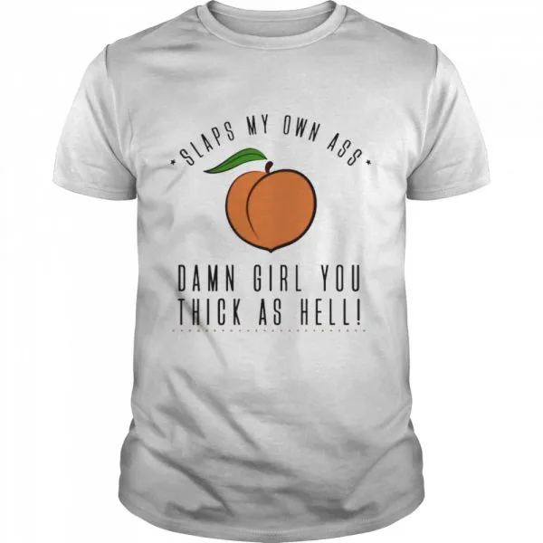 Slaps my own ass damn girl you thick as hell Classic Mens T-shirt - Image 2