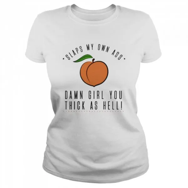 Slaps my own ass damn girl you thick as hell Classic Mens T-shirt - Image 3