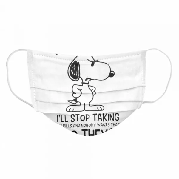 Snoopy Dont Piss Me Off Ill Stop Taking My Pills And Nobody Wants That Do They shirt - Image 6