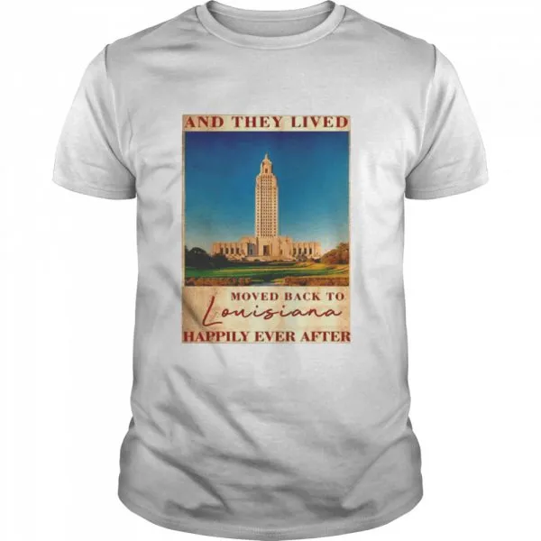 State Capitol Park And They Lived Moved Back To Louisiana Happily Ever After Classic Mens T-shirt - Image 2