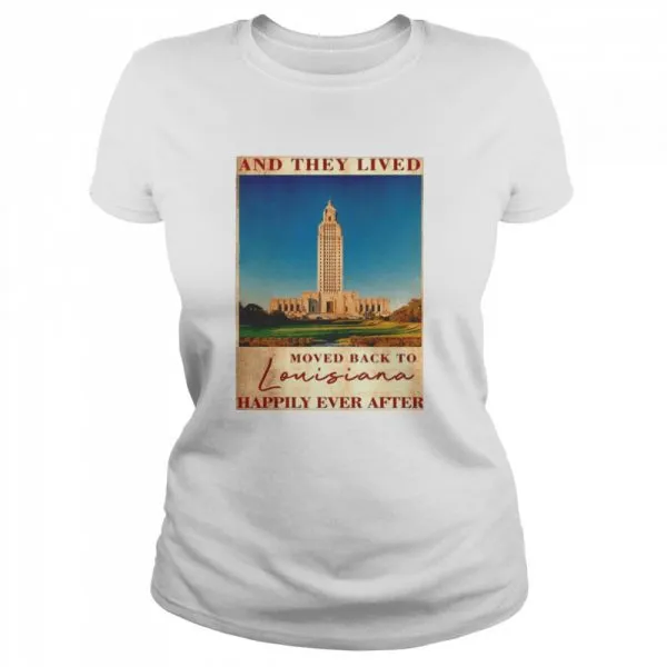 State Capitol Park And They Lived Moved Back To Louisiana Happily Ever After Classic Mens T-shirt - Image 3