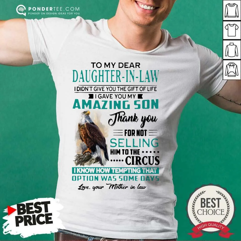 Top Eagles To My Dear Daughter-In-Law I Didnt Give You The Gift Of Life I Gave You My Amazing Son Shirt