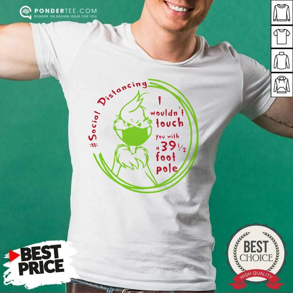 Top The Grinch Face Mask Social Distancing I Wouldnt Touch You With A 39 1 2 Foot Pole Shirt