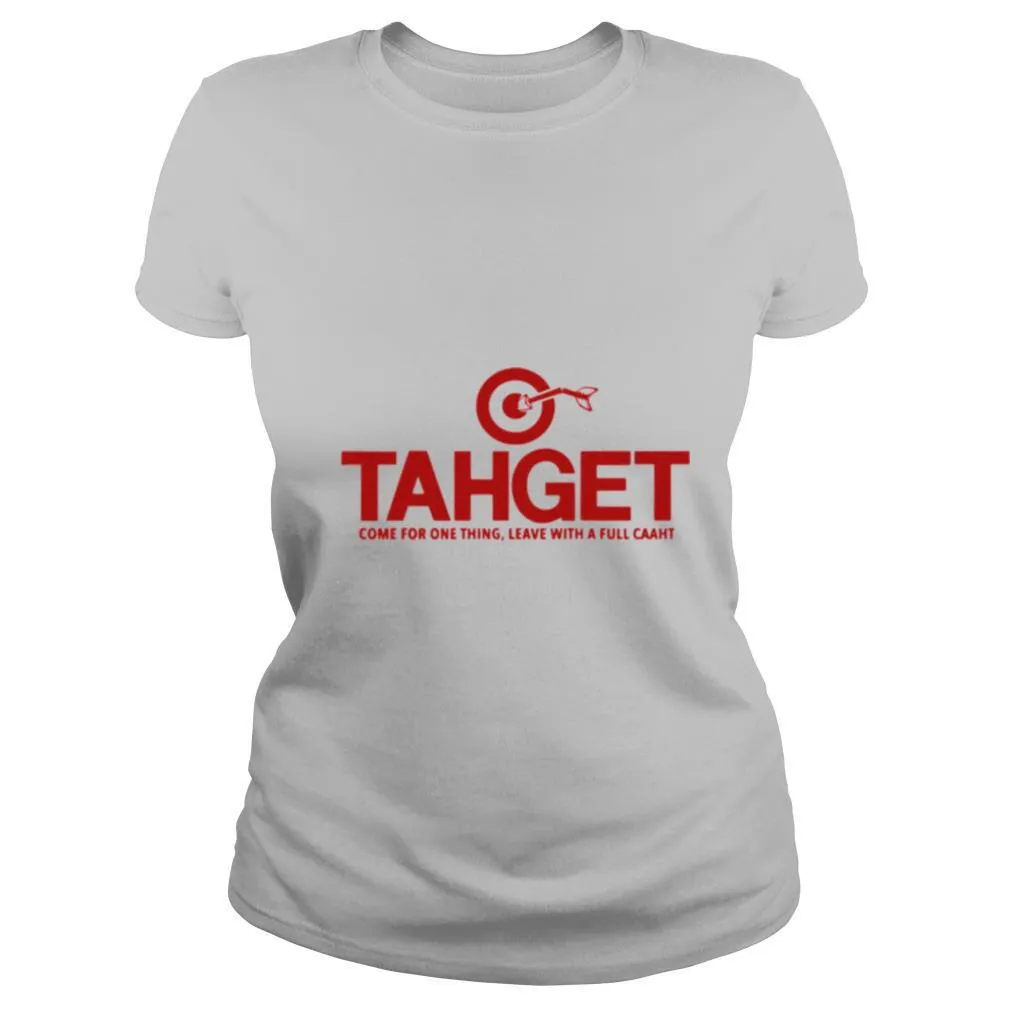 Tahget Come For One Thing Leave With A Full Caaht shirt - Image 2