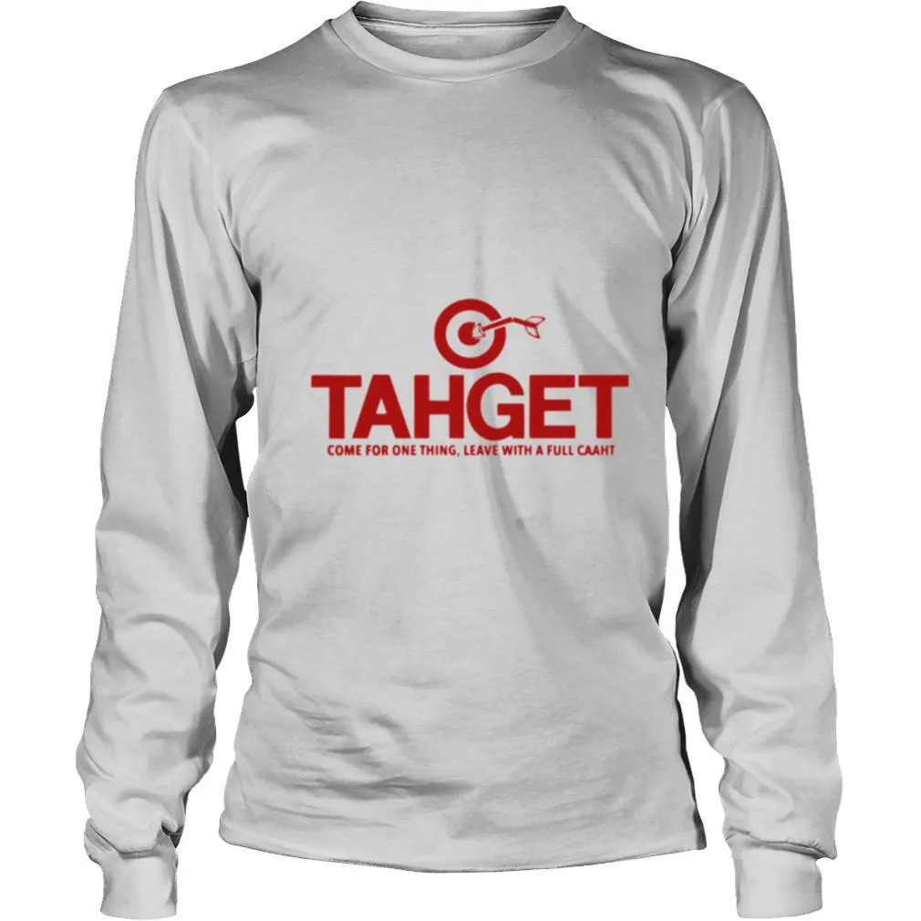 Tahget Come For One Thing Leave With A Full Caaht shirt - Image 3