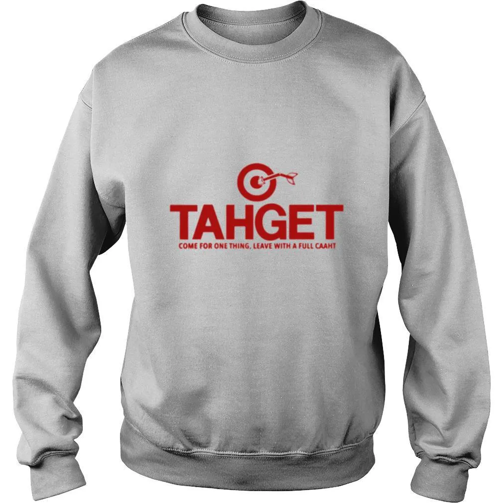 Tahget Come For One Thing Leave With A Full Caaht shirt - Image 4