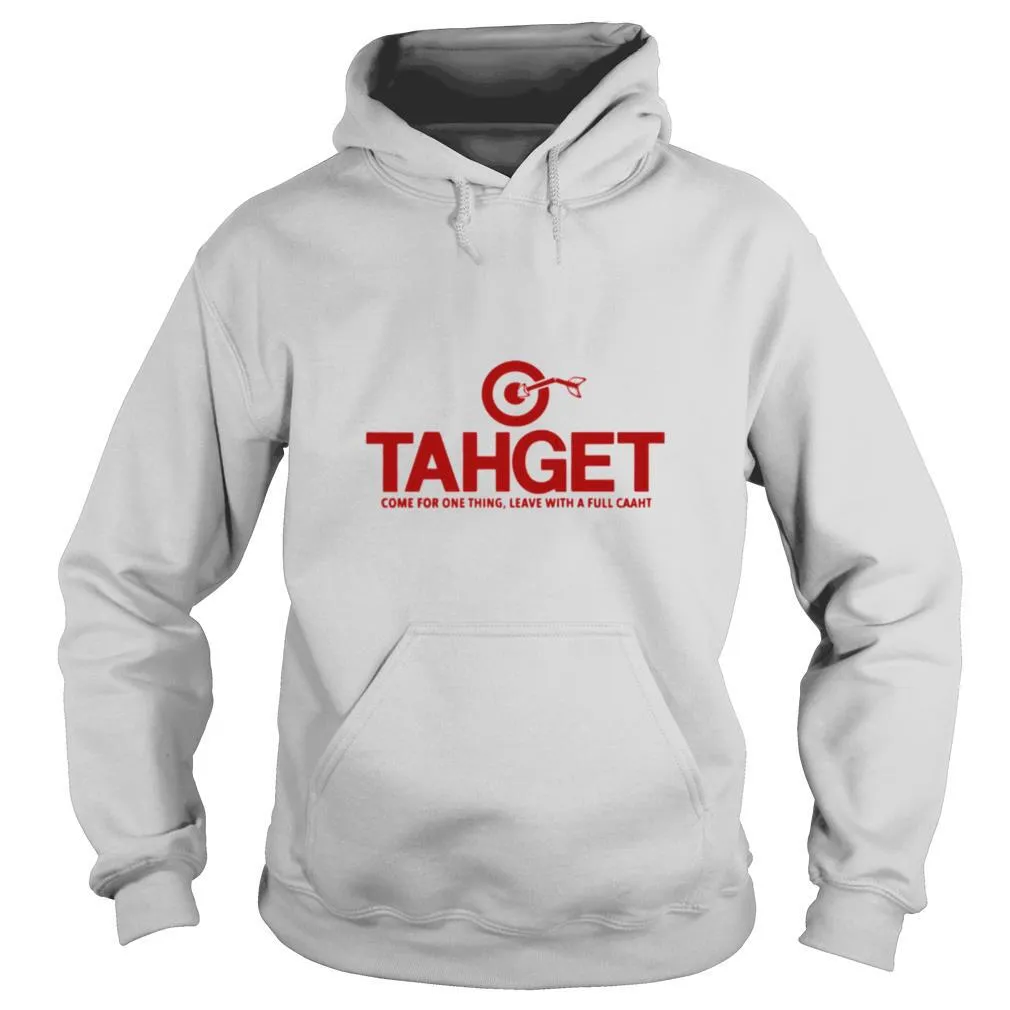 Tahget Come For One Thing Leave With A Full Caaht shirt - Image 5