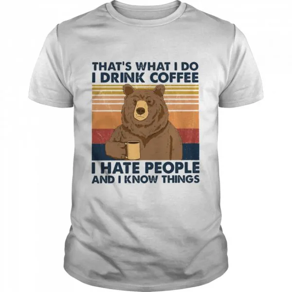 Thats What I Do I Drink Coffee I Hate People And I Know Things Classic Mens T-shirt - Image 2