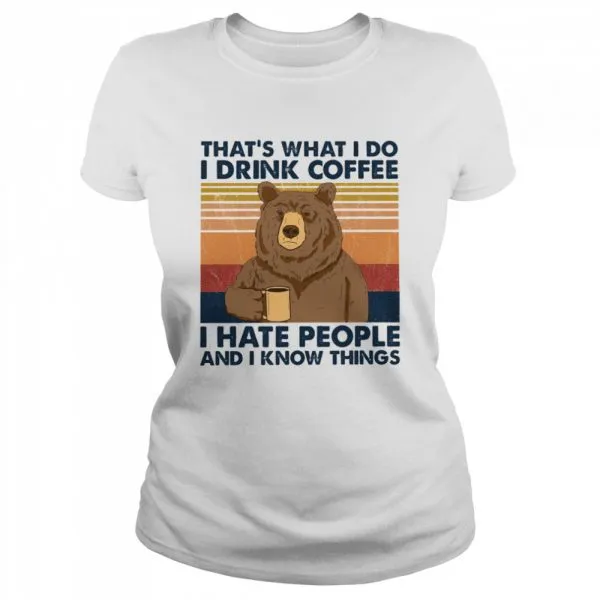 Thats What I Do I Drink Coffee I Hate People And I Know Things Classic Mens T-shirt - Image 3