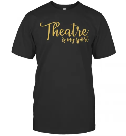 Theatre Is My Sport Drama T-Shirt Classic Mens T-shirt
