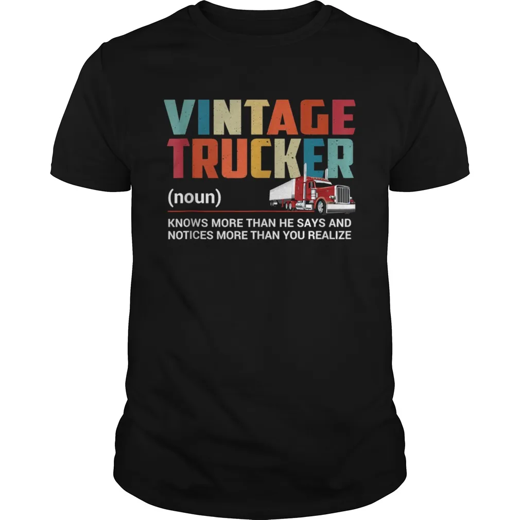 Vintage Trucker Know More Than He Says Truck Driver Unisex