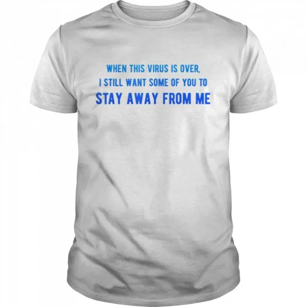 When This Virus Is Over I Still Want Some 2020 shirt