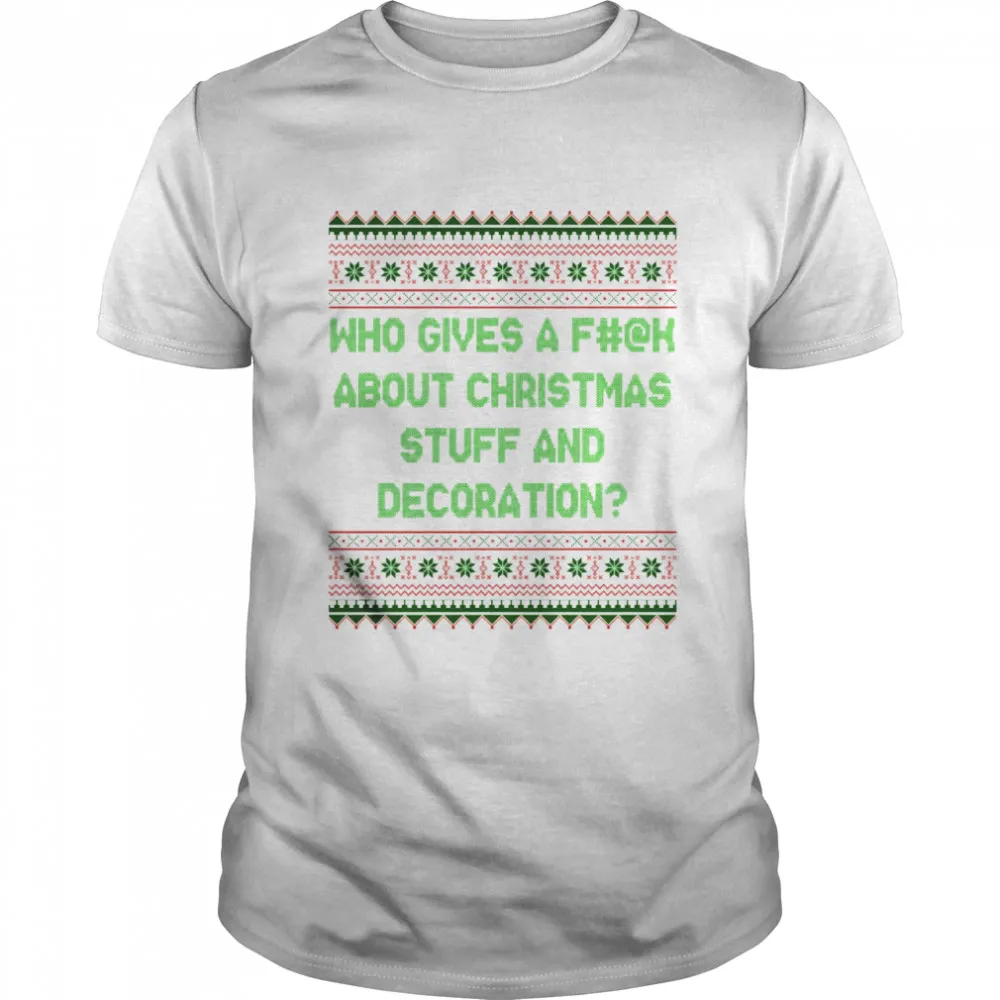 Who Gives A Fuck About Christmas Stuff And Decoration Classic Mens T-shirt