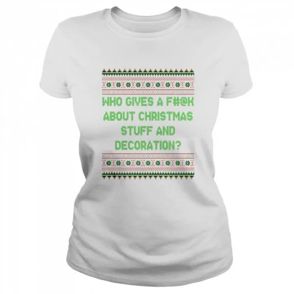 Who Gives A Fuck About Christmas Stuff And Decoration Classic Mens T-shirt - Image 3