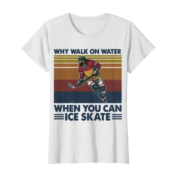 Why Walk On Water When You Can Ice Skate shirt - Image 3