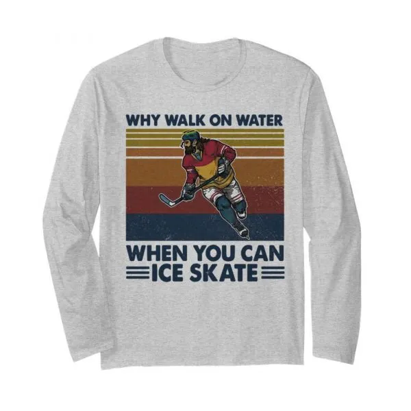 Why Walk On Water When You Can Ice Skate shirt - Image 4