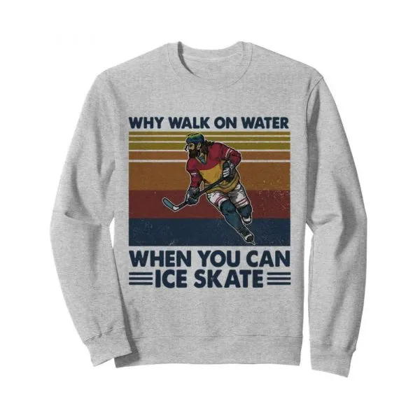 Why Walk On Water When You Can Ice Skate shirt - Image 5