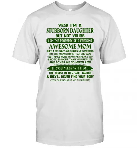 Yes Im A Stubborn Daughter But Not Yours Awesome Mom T-Shirt Classic Mens T-shirt