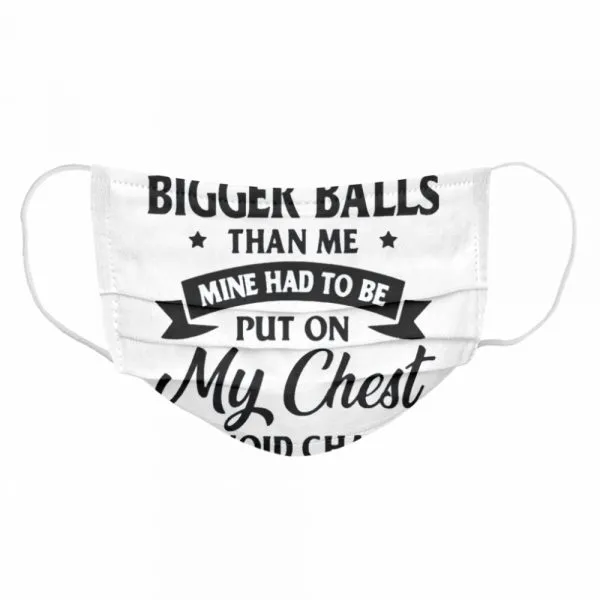 You Dont Have Bigger Balls Than Me Mine Had To Be Put On My Chest To Avoid Chafing shirt - Image 6