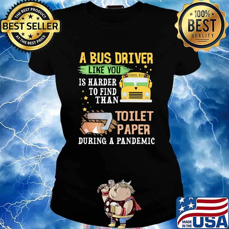 A Bus Driver Like You Is Harder To Find Than Toilet Paper During A Pandemic Shirt Ladies tee