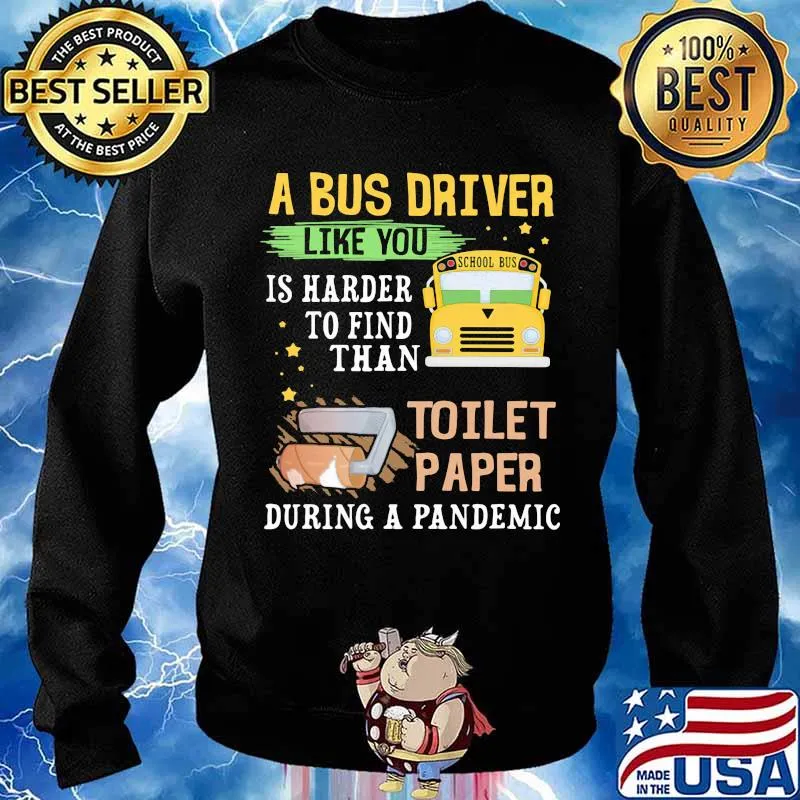 A Bus Driver Like You Is Harder To Find Than Toilet Paper During A Pandemic Shirt Sweater
