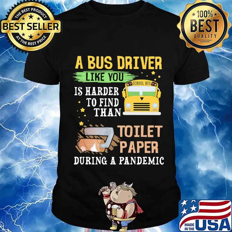 A Bus Driver Like You Is Harder To Find Than Toilet Paper During A Pandemic Shirt