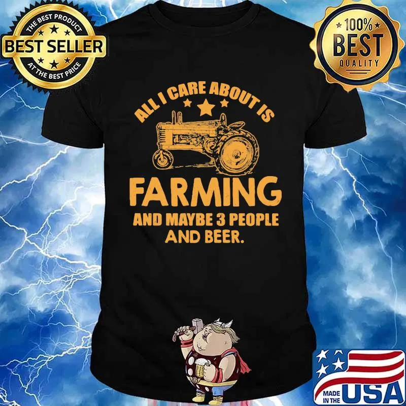 All I Care About Is Farming And Maybe 3 People And Beer Truck Shirt