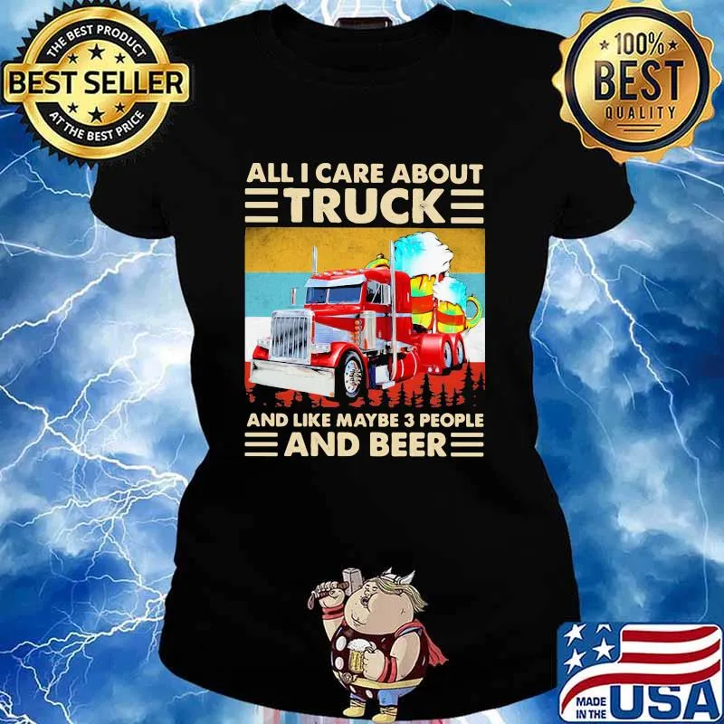 All I Care About Truck And Like May Be 3 People And Beer Vintage Shirt Ladies tee