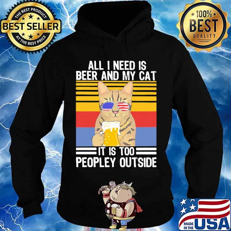 All I Need Is Beer And My Cat It Is Too People Outside Sunglasses American Flag Vintage Shirt Hoodie