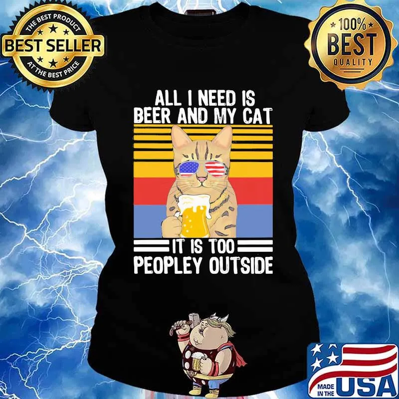 All I Need Is Beer And My Cat It Is Too People Outside Sunglasses American Flag Vintage Shirt Ladies tee