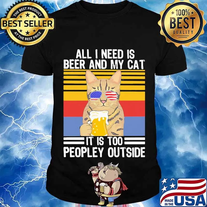 All I Need Is Beer And My Cat It Is Too People Outside Sunglasses American Flag Vintage Shirt