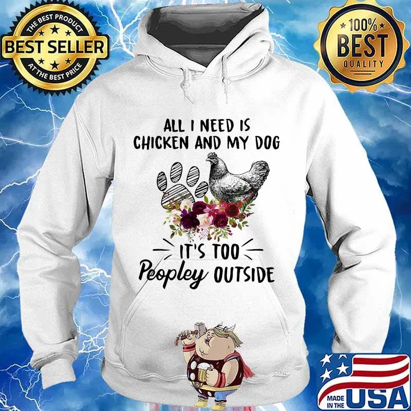 All I Need Is Chicken And My Dog Flowers Shirt Hoodie