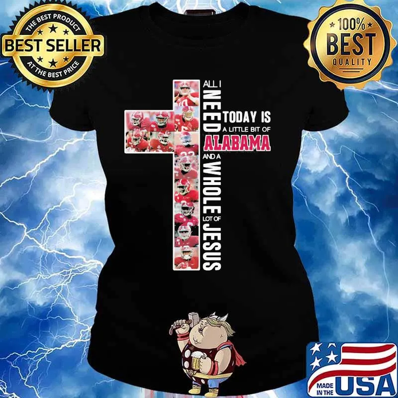 All I Need Today Is A Little Bit Of Alabama And A Whole Lot Of Jesus Cross Shirt Ladies tee