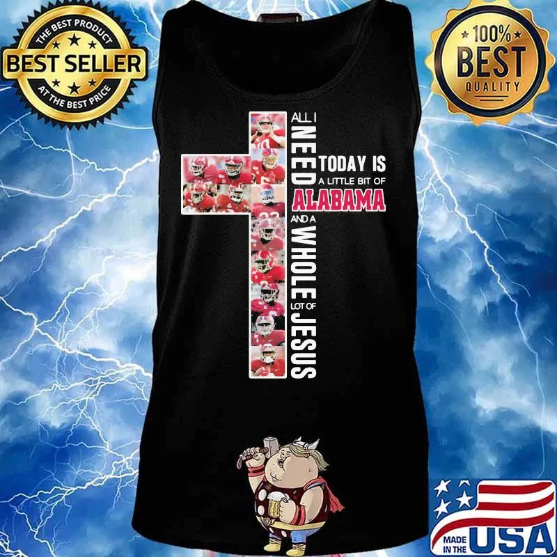 All I Need Today Is A Little Bit Of Alabama And A Whole Lot Of Jesus Cross Shirt Tank top
