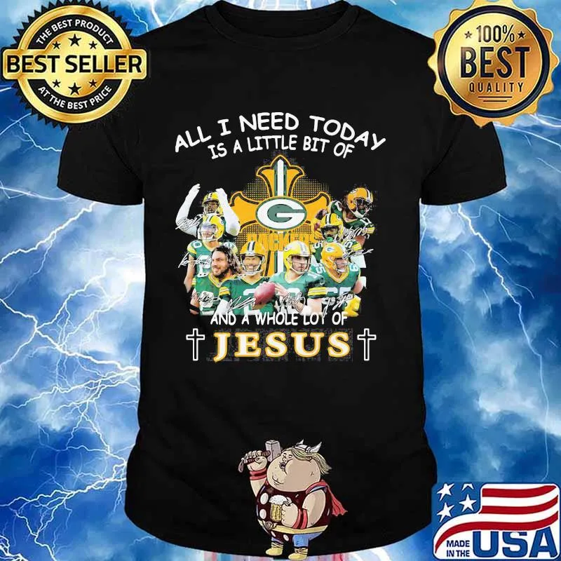All I Need Today Is A Little Bit Of And A Whole Lot Of Jesus Shirt