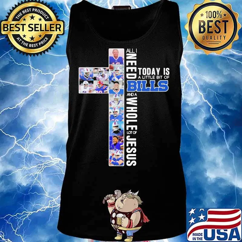 All I Need Today Is A Little Bit Of Bills And A Whole Lot Of Jesus Shirt Tank top