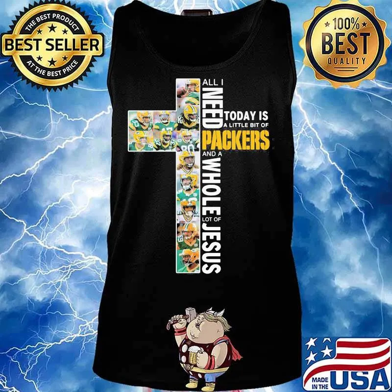All I Need Today Is A Little Bit Of Packers And A Whole Lot Of Jesus God Shirt Tank top