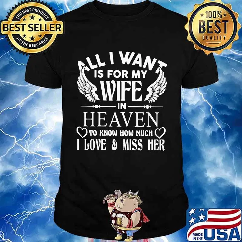 All I Want Is For My Wife In Heaven To Know How Much I Love Miss Her Quote Shirt