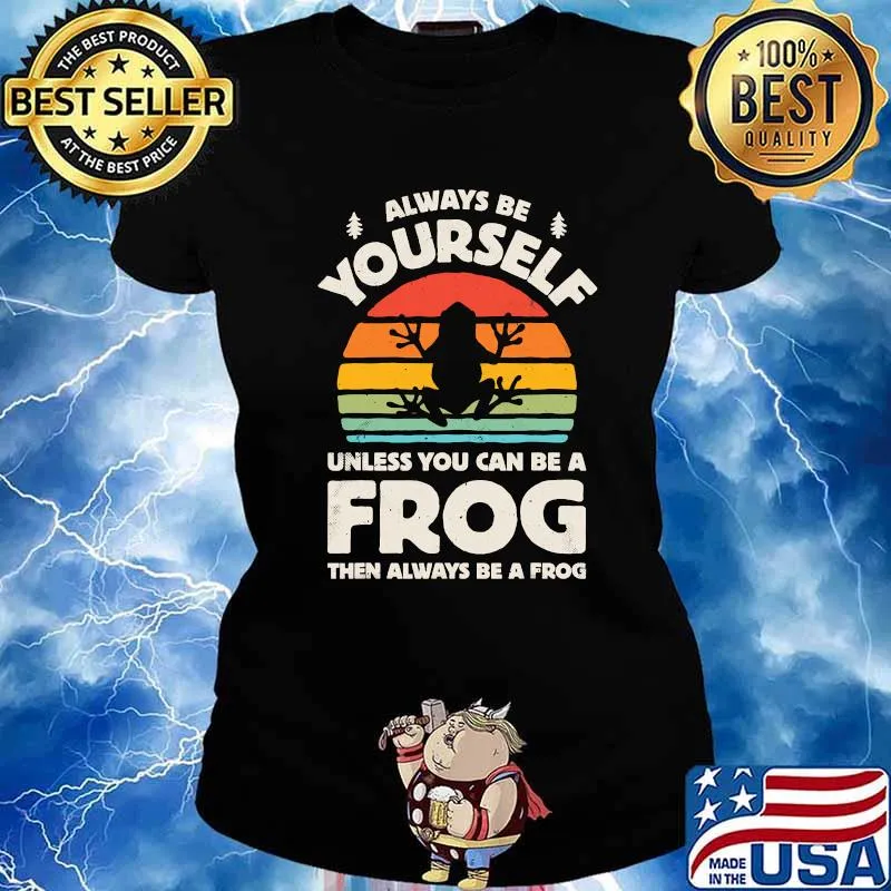 Always Be Yourself Unless You Can Be A Frog Vintage Shirt Ladies tee