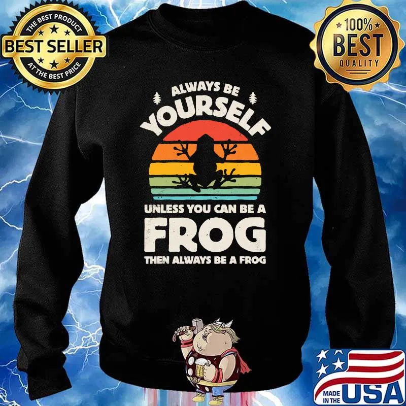 Always Be Yourself Unless You Can Be A Frog Vintage Shirt Sweater