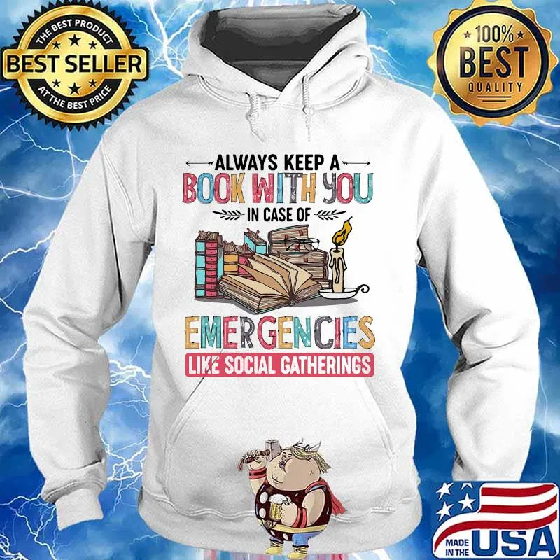 Always Keep A Book With You In Case Of Emergencies Like Social Gatherings Quote Shirt Hoodie