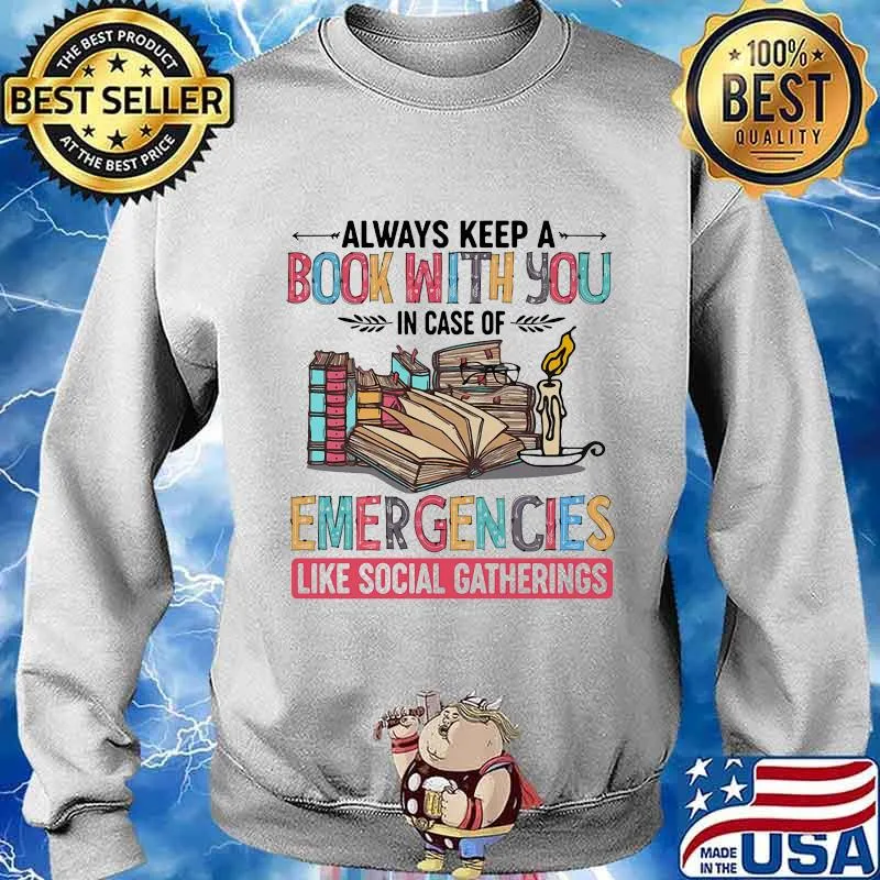 Always Keep A Book With You In Case Of Emergencies Like Social Gatherings Quote Shirt Sweater