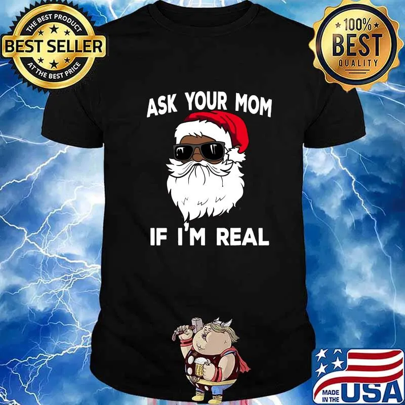 Ask Your Mom If I'm Real African American Christmas Santa Wear Sunglasses Shirt