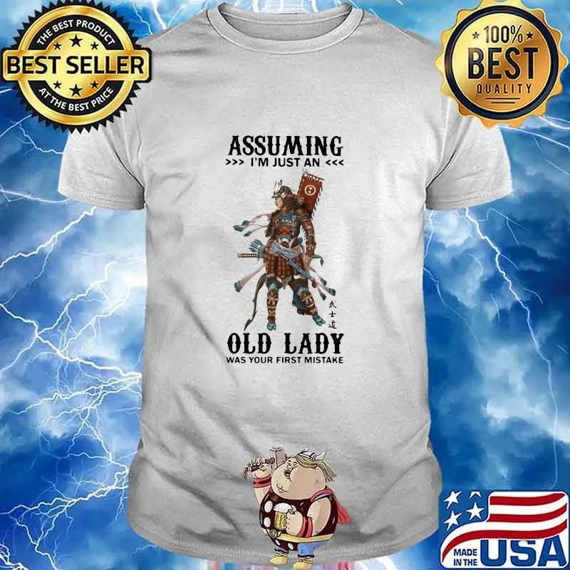 Assuming I'm just an old lady was your first mistake shirt