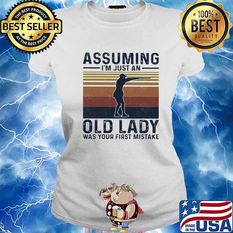Assuming I'm Just An Old Lady Was Your First Mistake Shooting Vintage Shirt Ladies tee