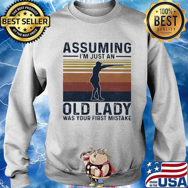 Assuming I'm Just An Old Lady Was Your First Mistake Shooting Vintage Shirt Sweater