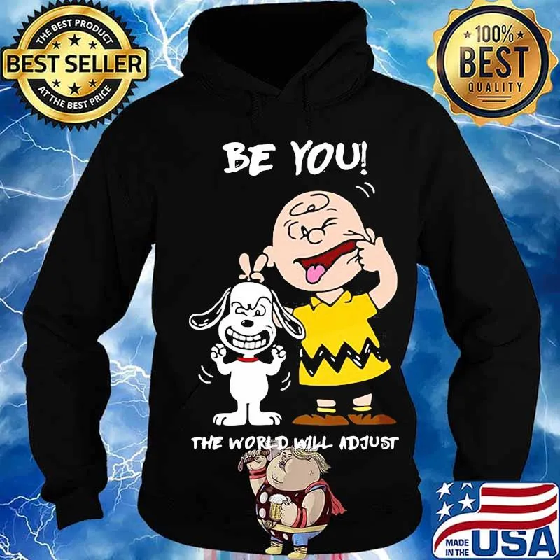 Be You The World Will Adjust Peanuts Snoopy Shirt Hoodie