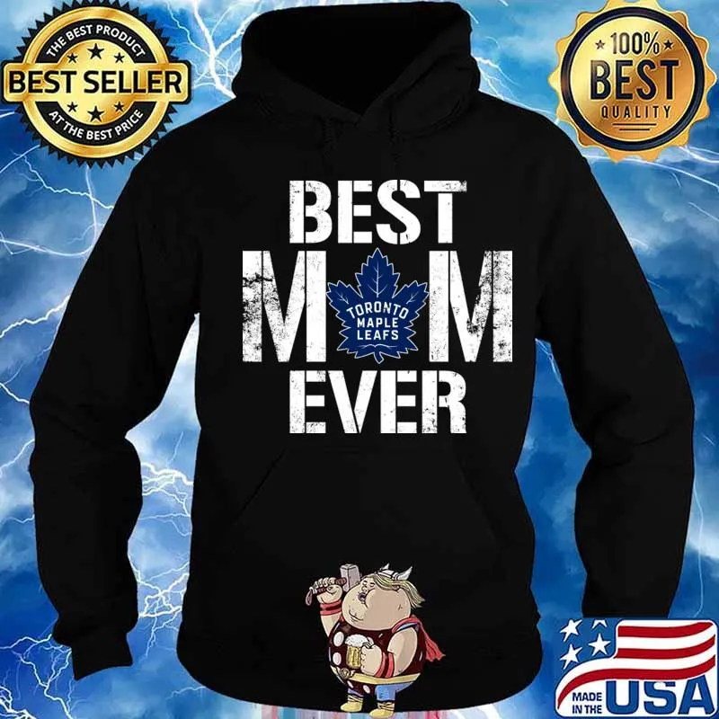 Best Toronto Maple Leafs Mom Ever For Mother’s Day Shirt Hoodie